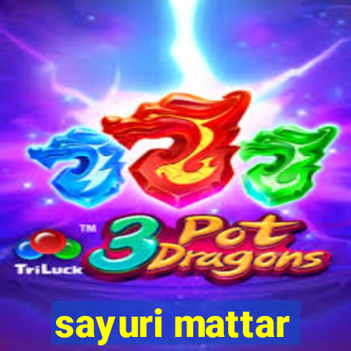 sayuri mattar